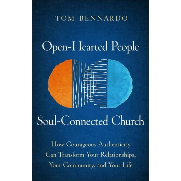 Open-Hearted People, Soul-Connected Church: How Courageous Authenticity Can Transform Your Relationships, Your Community, (Paperback)