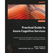 Practical Guide to Azure Cognitive Services: Leverage the power of Azure OpenAI to optimize operations, reduce costs, and deliver cutting-edge AI solutions (Paperback)