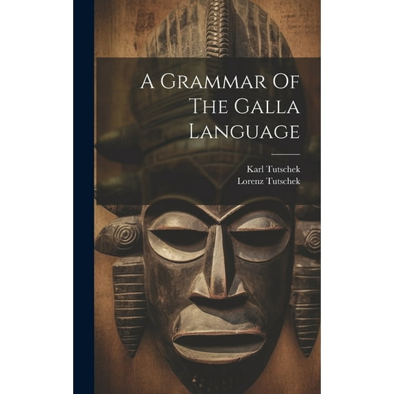 A Grammar Of The Galla Language (Hardcover)