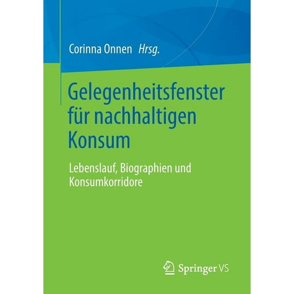 Gelegenheitsfenster Für Nachhaltigen Konsum: Lebenslauf, Biographien Und Konsumkorridore, (Paperback)