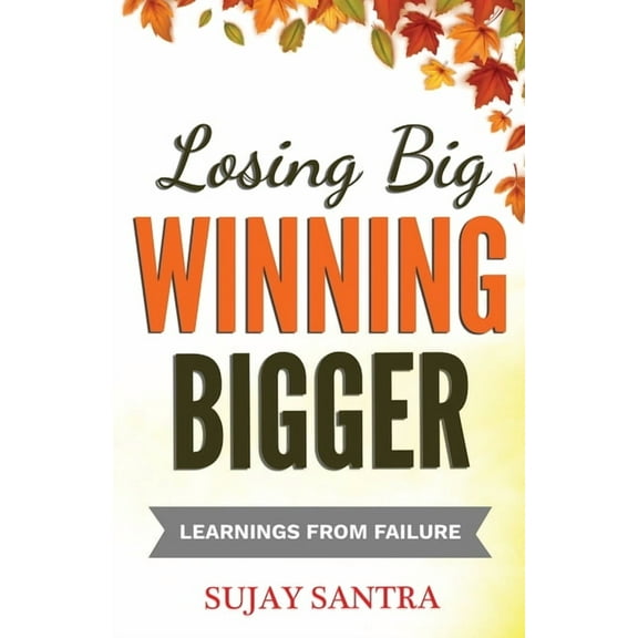 Losing Big Winning Bigger: Learnings from failure (Paperback)