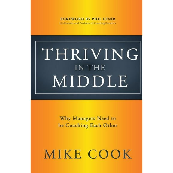 Thriving in the Middle: Why Managers Need to be Coaching Each Other, (Paperback)