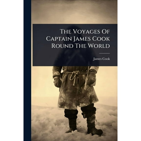 The Voyages Of Captain James Cook Round The World, (Paperback)
