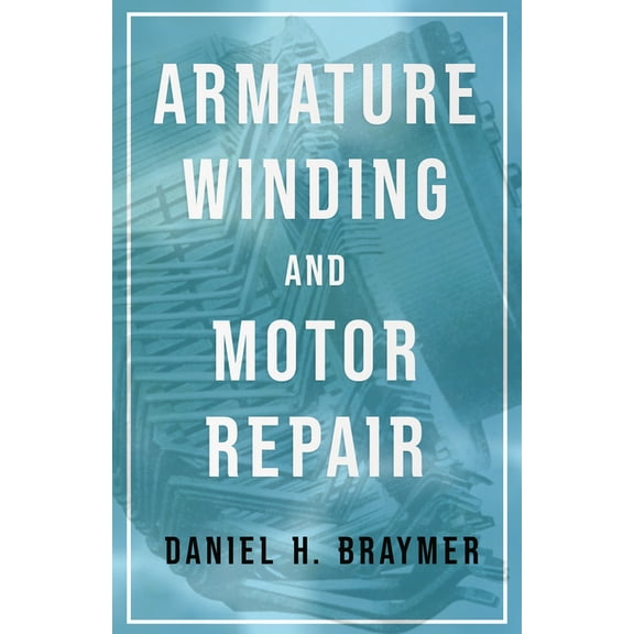 Armature Winding and Motor Repair, (Paperback)
