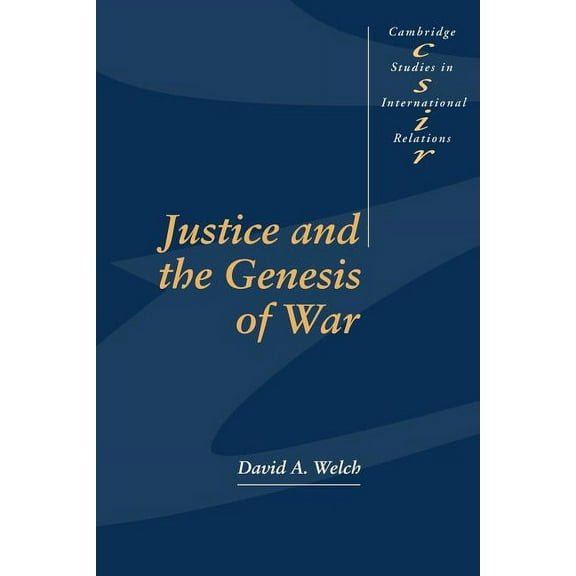 Cambridge Studies in International Relat Justice and the Genesis of War, Book 29, (Paperback)