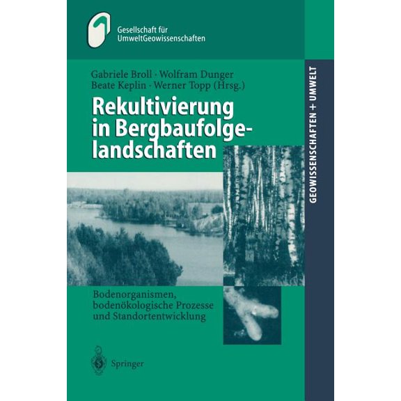 Geowissenschaften Und Umwelt Rekultivierung in Bergbaufolgelandschaften: Bodenorganismen, BodenÃ¶kologische Prozesse Und Standortentwicklung, (Paperback)