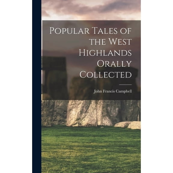 Popular Tales of the West Highlands Orally Collected, (Hardcover)