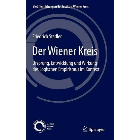 VerÃ¶ffentlichungen Des Instituts Wiener  Der Wiener Kreis: Ursprung, Entwicklung Und Wirkung Des Logischen Empirismus Im Kontext, Book 20, (Hardcover)