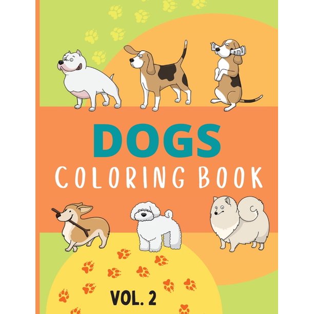 Download Dogs Coloring Book Vol 2 Coloring And Activity Pages For Children Who Love Cute Animals Gift For Boys And Girls With Dogs Puppies Paperback Walmart Com Walmart Com