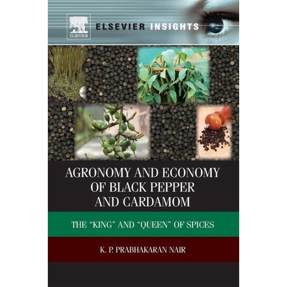 Agronomy and Economy of Black Pepper and Cardamom: The "King" and "Queen" of Spices, (Paperback)