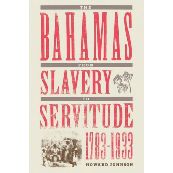 The Bahamas from Slavery to Servitude, 1783-1933, (Paperback)