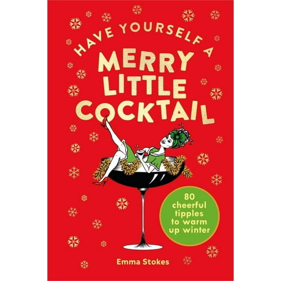 Have Yourself a Merry Little Cocktail : 80 Cheerful Tipples to Warm up Winter (Hardcover)