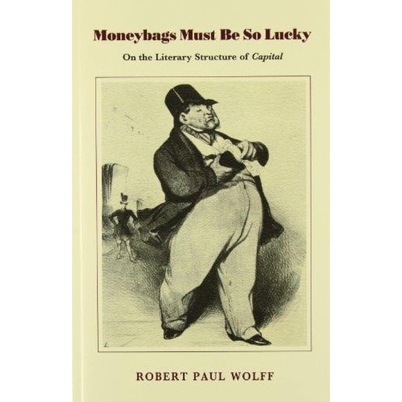 Moneybags Must Be So Lucky: On the Literary Structure of Capital (On the Literary Structure of Capitalist Writings)