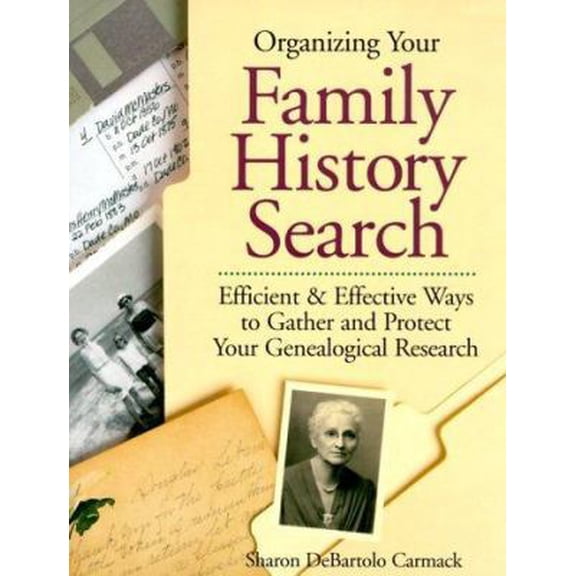 Pre-Owned Organizing Your Family History Search: Efficient & Effective Ways to Gather and Protect Your Genealogical Research (Paperback) 1558705112 9781558705111