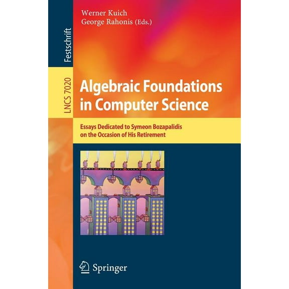 Algebraic Foundations in Computer Science: Essays Dedicated to Symeon Bozapalidis on the Occasion of His Retirement, (Paperback)