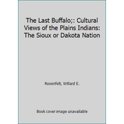 Pre-Owned The Last Buffalo;: Cultural Views of the Plains Indians: The Sioux or Dakota Nation (Hardcover) 0513012532 9780513012530