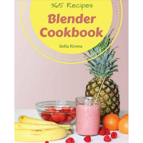 Blender Cookbook 365: Enjoy 365 Days with Amazing Blender Recipes in Your Own Blender Cookbook! [book 1]