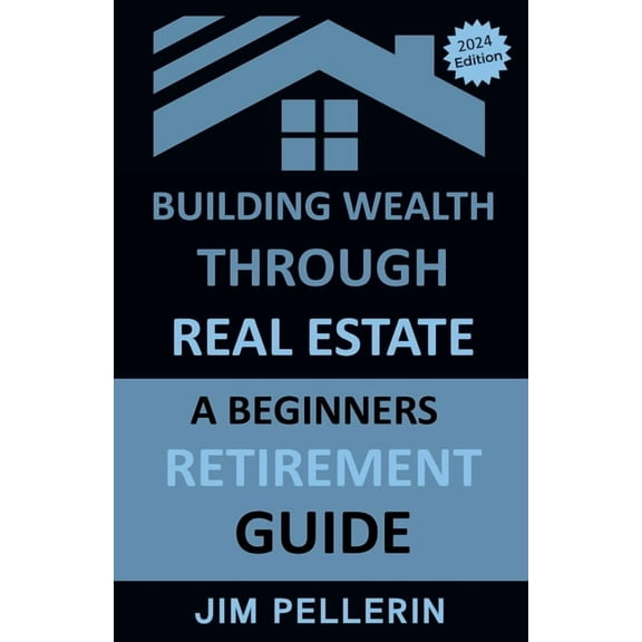 Real Estate Investing Building Wealth Through Real Estate - A Beginners Retirement Guide, Book 11, (Paperback)