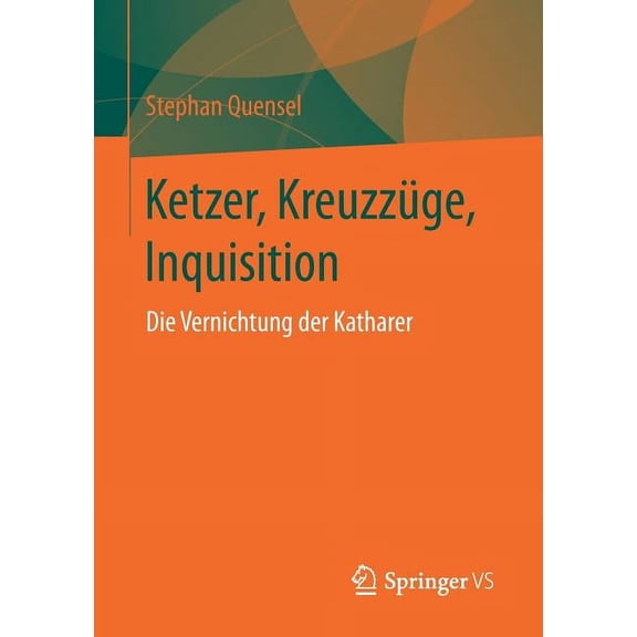 Ketzer, Kreuzzüge, Inquisition: Die Vernichtung Der Katharer, (Paperback)