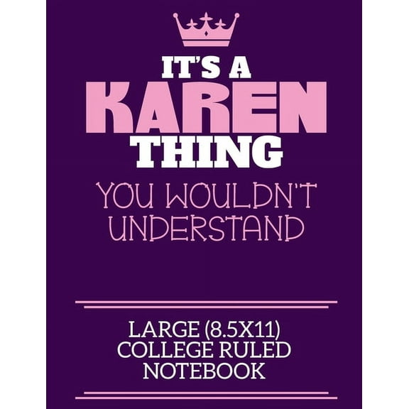 It's A Karen Thing You Wouldn't Understand Large (8.5x11) College Ruled Notebook : A cute notebook or notepad to write in for any book lovers, doodle writers and budding authors! (Paperback)