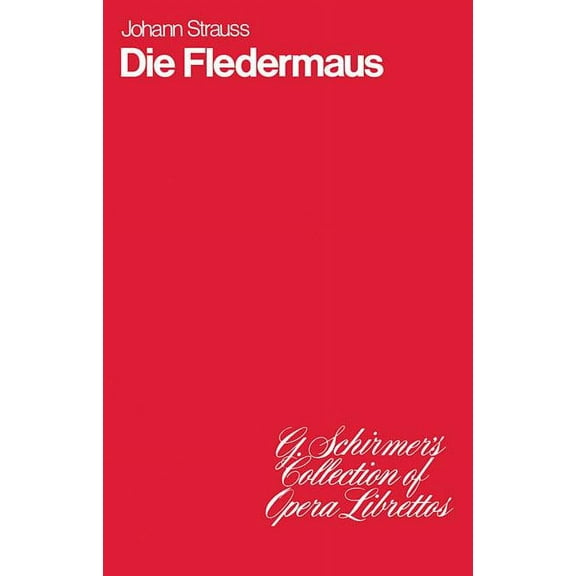 G. Schirmer's Collection of Opera L Die Fledermaus: Operetta in Three Acts, (Paperback)