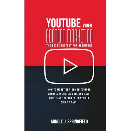 Youtube Video Content Marketing: The BEST Strategy for Beginners: How to monetize Video on Youtube Channel in just 30 days and have more than