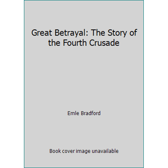 Pre-Owned Great Betrayal: The Story of the Fourth Crusade (Hardcover) 0880295988 9780880295987