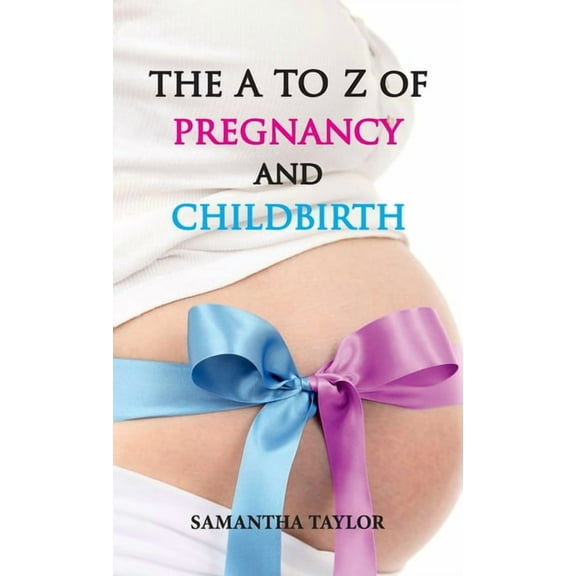 The A to Z of Pregnancy and Childbirth, (Hardcover)