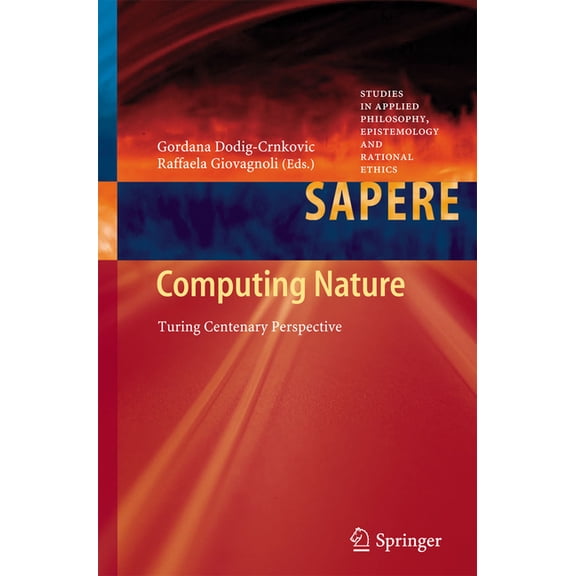 Studies in Applied Philosophy, Epistemol Computing Nature: Turing Centenary Perspective, Book 7, (Paperback)