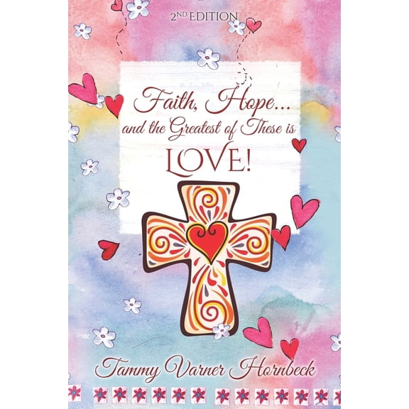 Faith, Hope...and the greatest of these is LOVE! : Revised 2nd Edition (Paperback)