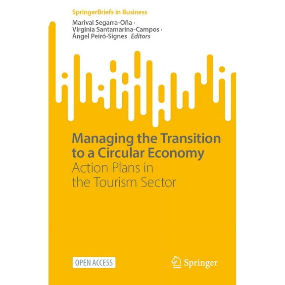 SpringerBriefs in Business Managing the Transition to a Circular Economy: Action Plans in the Tourism Sector, (Paperback)