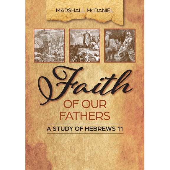 Pre-Owned Faith of Our Fathers: A Study of Hebrews 11 (Paperback) 1966992009 9781966992004