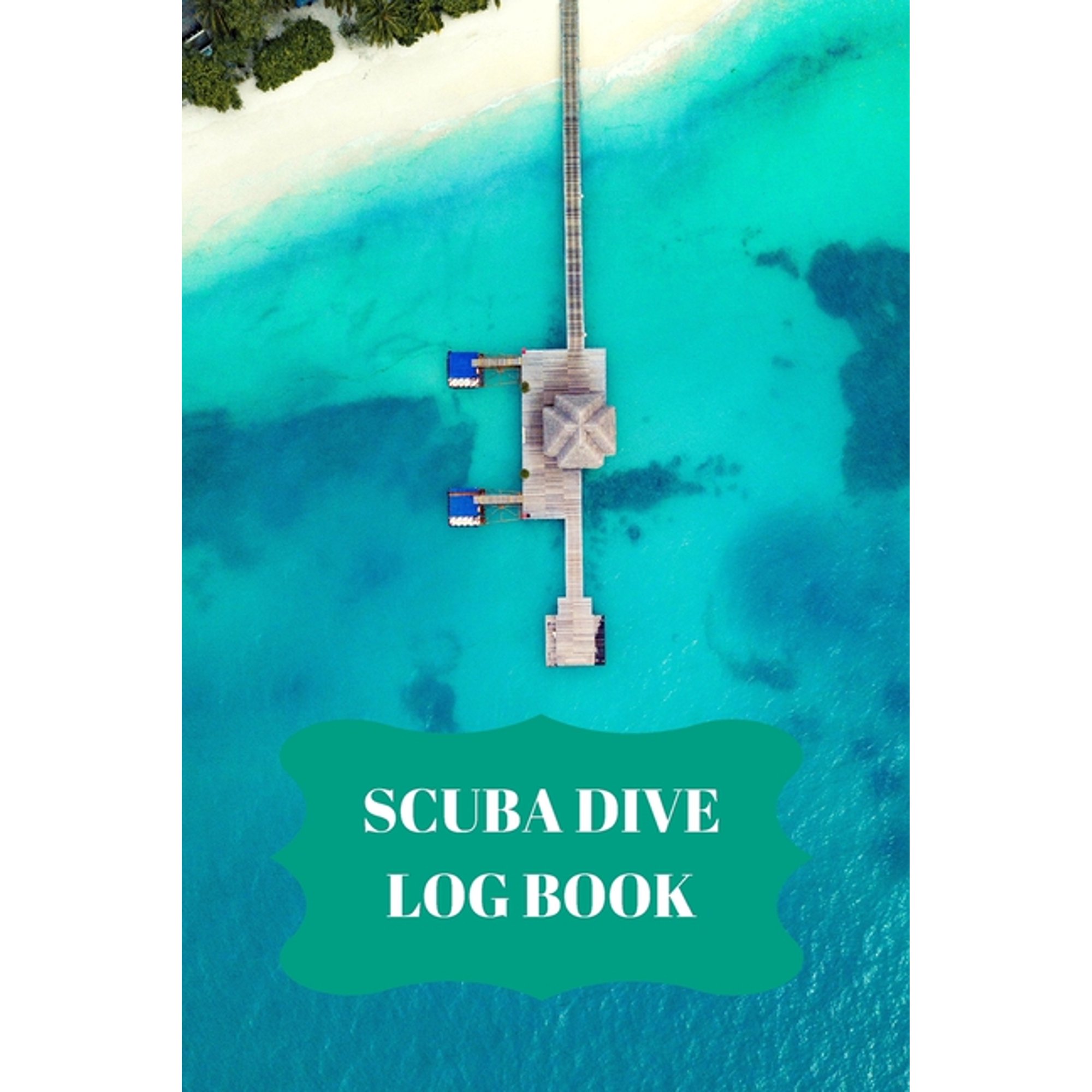 Scuba Dive Log Book: Scuba Dive Log Book : Dive Log For Scuba Divers, Deep Blue Underwater Diving & Snorkeling Enthusiasts (Series #15) (Paperback)