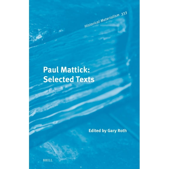 Historical Materialism Book Paul Mattick: Selected Texts, Book 333, (Hardcover)
