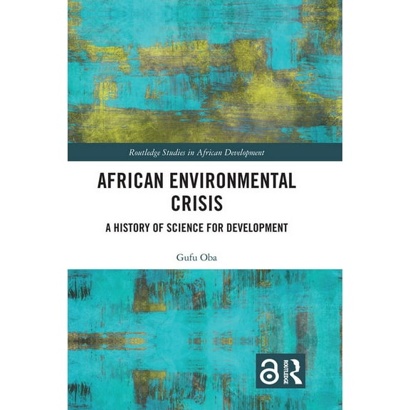 Routledge Studies in African Development African Environmental Crisis: A History of Science for Development, (Hardcover)