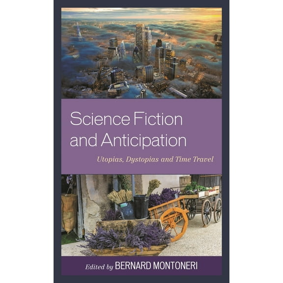 Science Fiction and Anticipation: Utopias, Dystopias and Time Travel, (Hardcover)