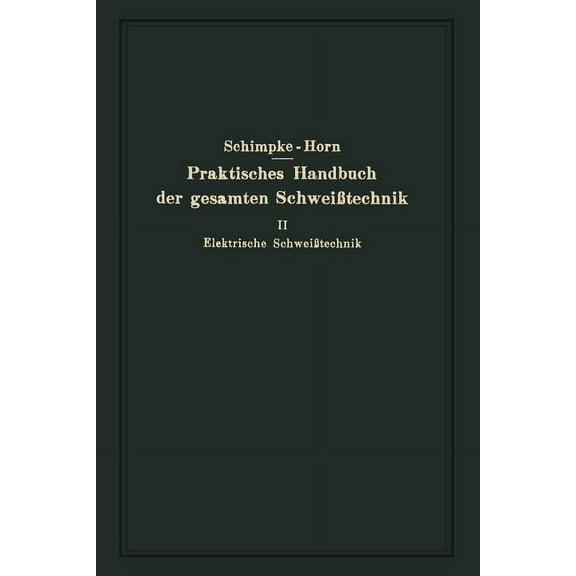 Praktisches Handbuch Der Gesamten Schweißtechnik: Zweiter Band Elektrische Schweißtechnik, (Paperback)