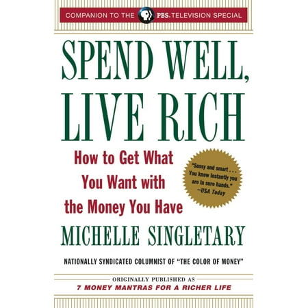 Spend Well, Live Rich (previously published as 7 Money Mantras for a Richer Life) : How to Get What You Want with the Money You (Best Mantras To Live By)