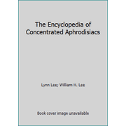 The Encyclopedia of Concentrated Aphrodisiacs [Hardcover - Used]