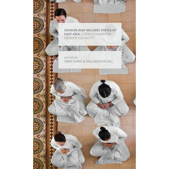 Gender and Welfare States in East Asia: Confucianism or Gender Equality?, (Hardcover)