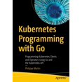 thumbnail image 1 of Kubernetes Programming with Go: Programming Kubernetes Clients and Operators Using Go and the Kubernetes API, 1 of 1