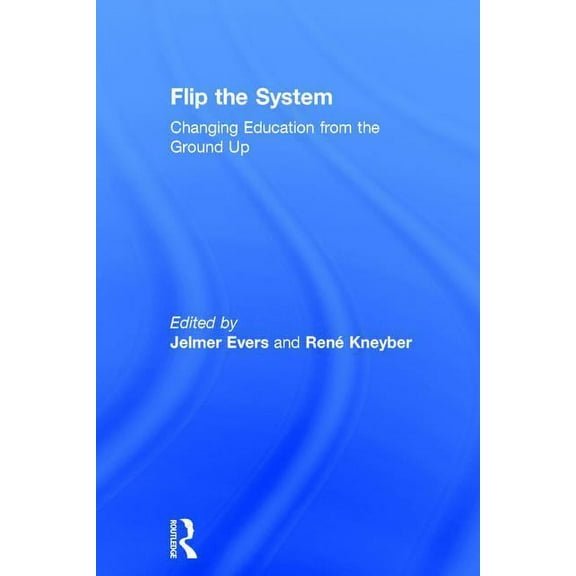 Flip the System: Changing Education from the Ground Up (Hardcover)