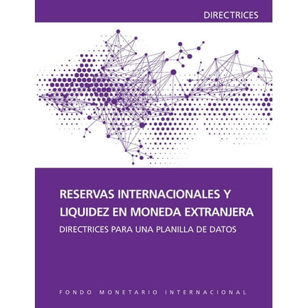 Federal Reserve Currency International Reserves and Foreign Currency Liquidity: Guidelines for a Data Template - eBook ()