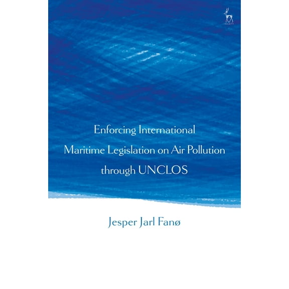 Enforcing International Maritime Legislation on Air Pollution Through Unclos, (Hardcover)