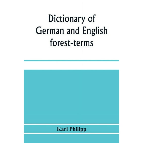 Dictionary of German and English forest-terms, (Paperback)