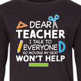 thumbnail image 4 of Inktastic Dear Teacher I Talk to Everyone so Moving My Seat Won't Help Long Sleeve Youth T-Shirt, 4 of 5