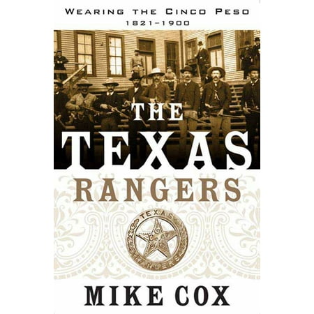 - The Texas Rangers : Wearing the Cinco Peso, 1821-1900