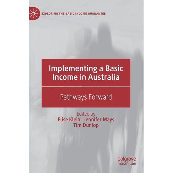 Exploring the Basic Income Guarantee Implementing a Basic Income in Australia: Pathways Forward, (Hardcover)
