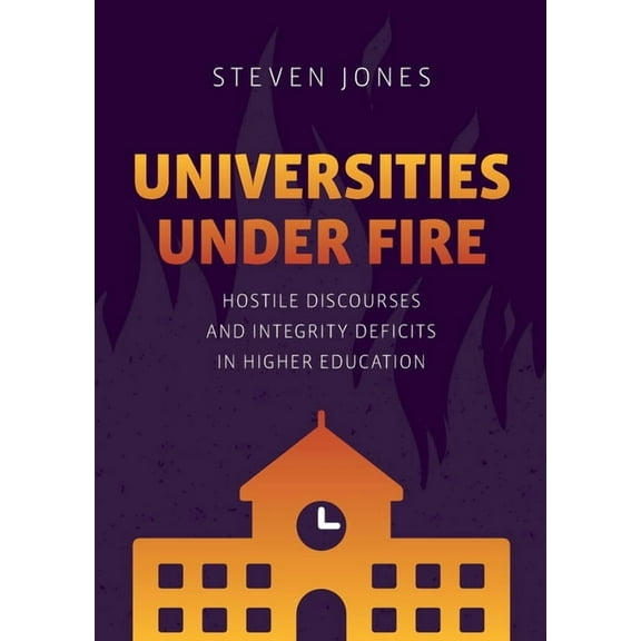 Palgrave Critical University Studies Universities Under Fire: Hostile Discourses and Integrity Deficits in Higher Education, (Paperback)