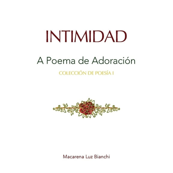 ColecciÃ³n de PoesÃ­a Intimidad: Un Poema de AdoraciÃ³n, Book 1, (Paperback)